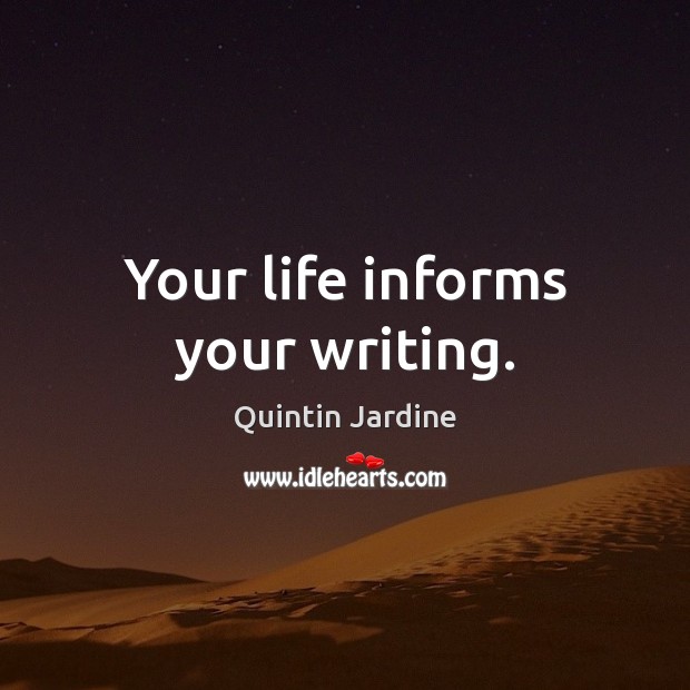 Your life informs your writing. Quintin Jardine Picture Quote