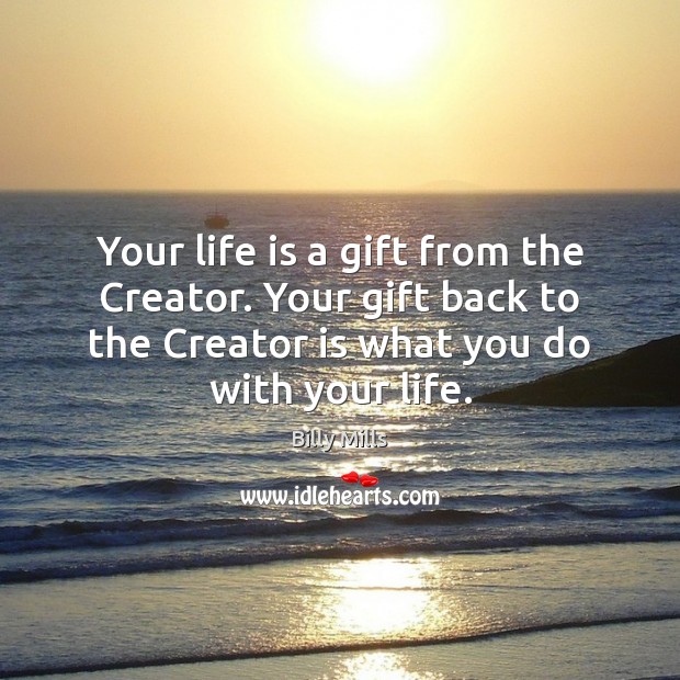 Your life is a gift from the Creator. Your gift back to Billy Mills Picture Quote