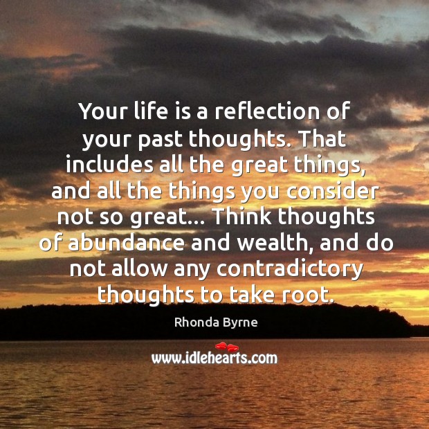 Your life is a reflection of your past thoughts. That includes all Image