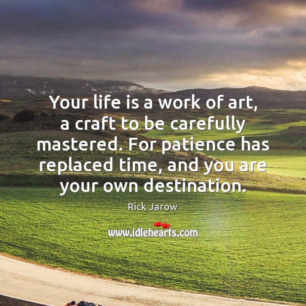 Your life is a work of art, a craft to be carefully Rick Jarow Picture Quote