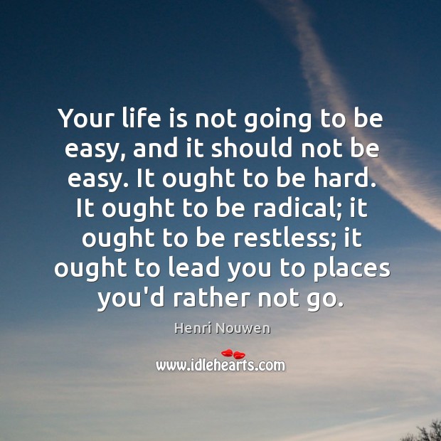 Your life is not going to be easy, and it should not Image