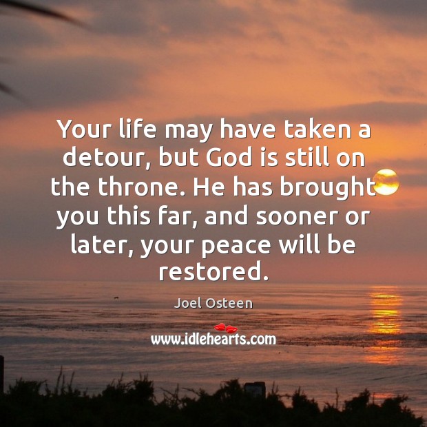 Your life may have taken a detour, but God is still on Joel Osteen Picture Quote