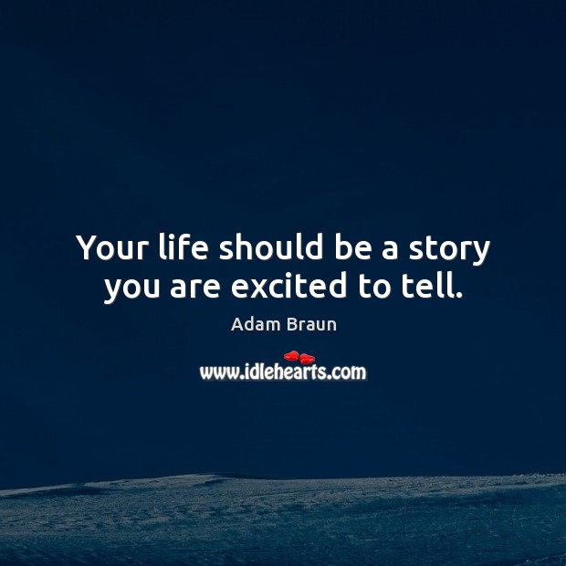 Your life should be a story you are excited to tell. Image