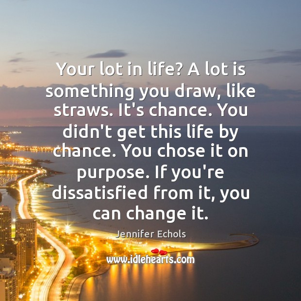Your lot in life? A lot is something you draw, like straws. Chance Quotes Image