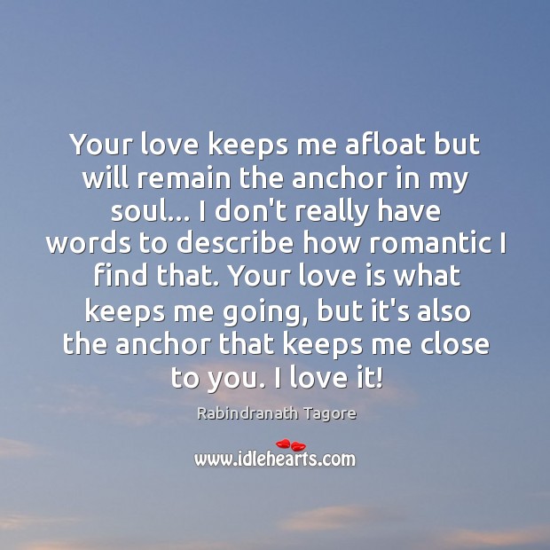 Your love keeps me afloat but will remain the anchor in my Rabindranath Tagore Picture Quote