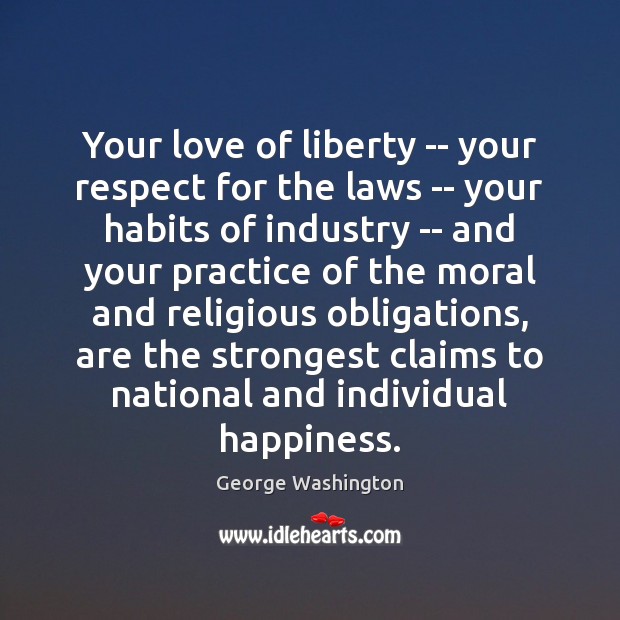 Your love of liberty — your respect for the laws — your George Washington Picture Quote