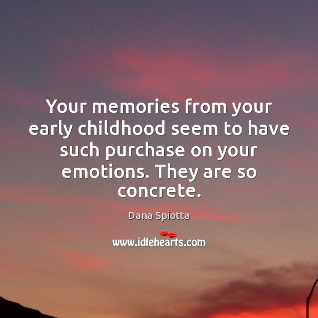 Your memories from your early childhood seem to have such purchase on Image