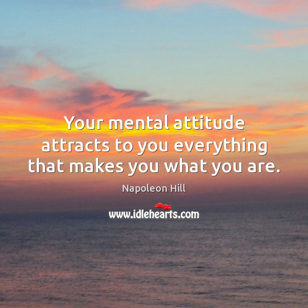 Your mental attitude attracts to you everything that makes you what you are. Image