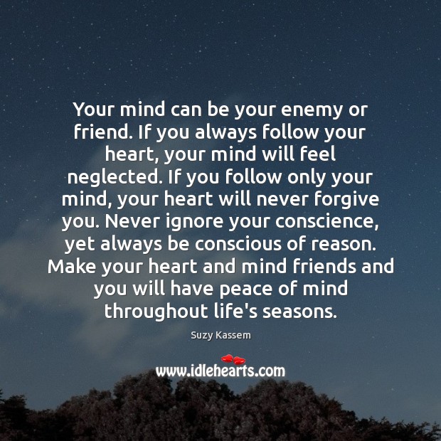Your mind can be your enemy or friend. If you always follow Suzy Kassem Picture Quote