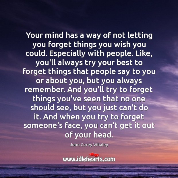 Your mind has a way of not letting you forget things you John Corey Whaley Picture Quote