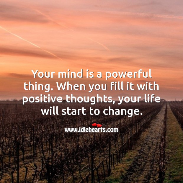 Your mind is a powerful thing. Fill it with positive thoughts. Motivational Quotes Image
