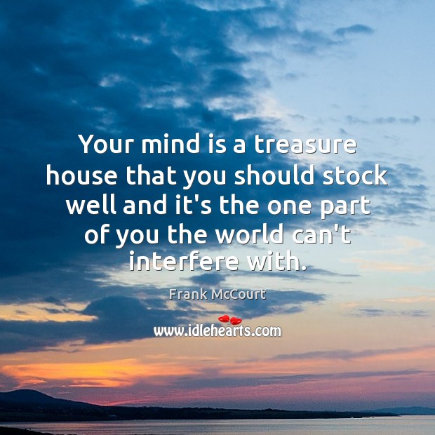 Your mind is a treasure house that you should stock well and Image