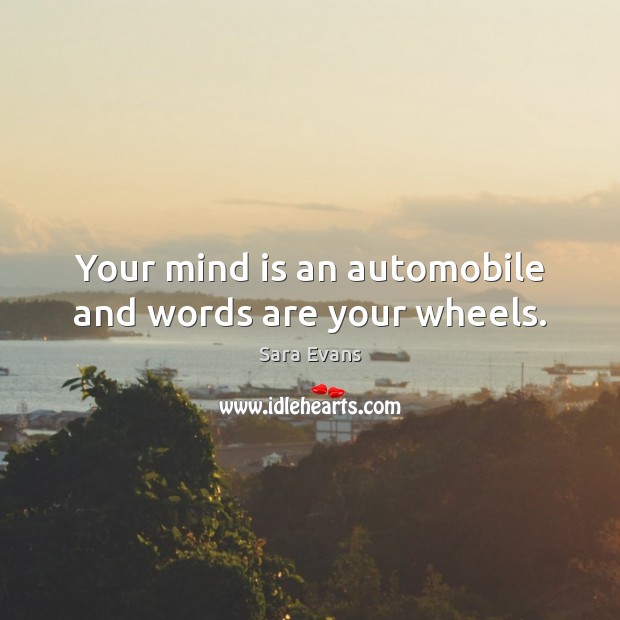 Your mind is an automobile and words are your wheels. Image