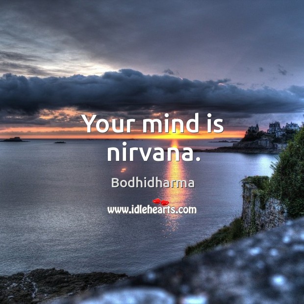Your mind is nirvana. Bodhidharma Picture Quote