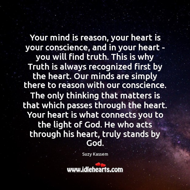 Your mind is reason, your heart is your conscience, and in your Suzy Kassem Picture Quote