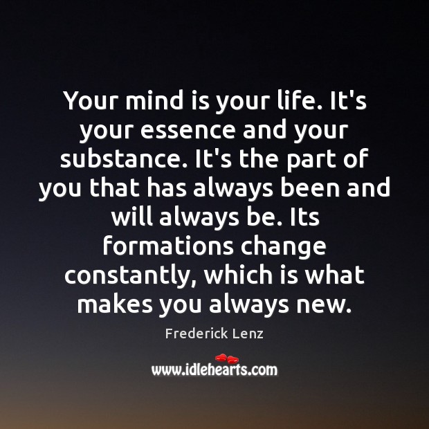 Your mind is your life. It’s your essence and your substance. It’s Image