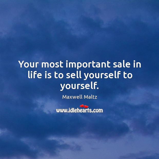 Your most important sale in life is to sell yourself to yourself. Image