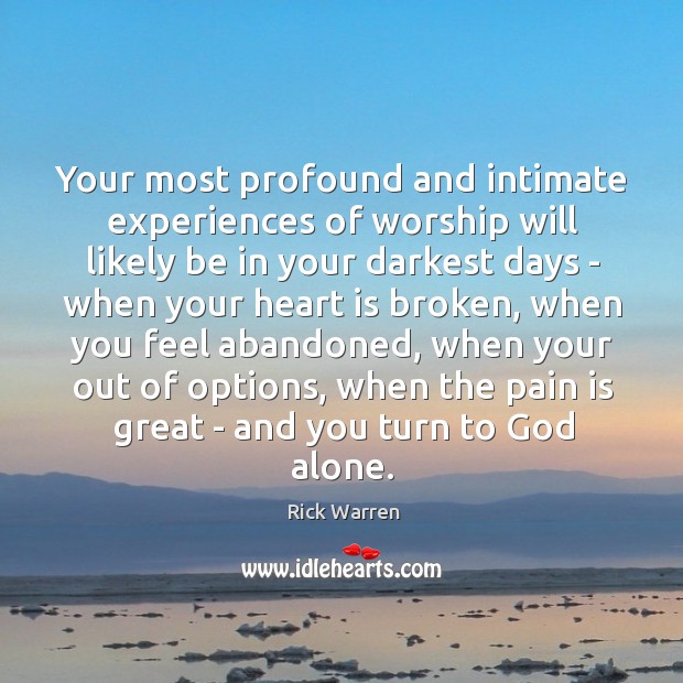 Your most profound and intimate experiences of worship will likely be in Rick Warren Picture Quote