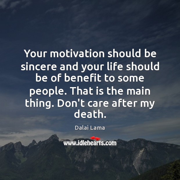 Your motivation should be sincere and your life should be of benefit Dalai Lama Picture Quote