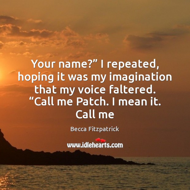 Your name?” I repeated, hoping it was my imagination that my voice Becca Fitzpatrick Picture Quote