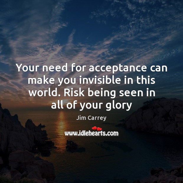 Your need for acceptance can make you invisible in this world. Risk Image