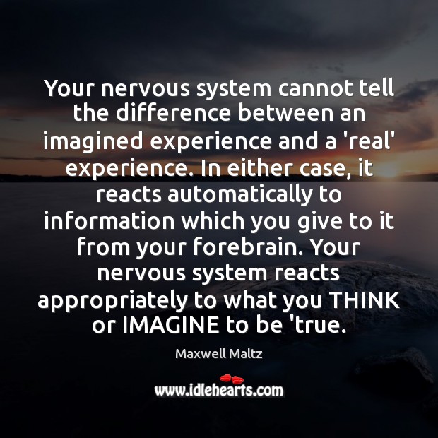 Your nervous system cannot tell the difference between an imagined experience and Image