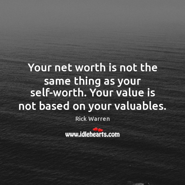 Your net worth is not the same thing as your self-worth. Your Rick Warren Picture Quote