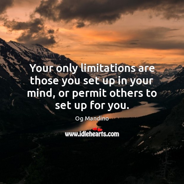 Your only limitations are those you set up in your mind, or Og Mandino Picture Quote