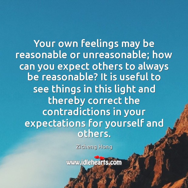Your own feelings may be reasonable or unreasonable; how can you expect Expect Quotes Image