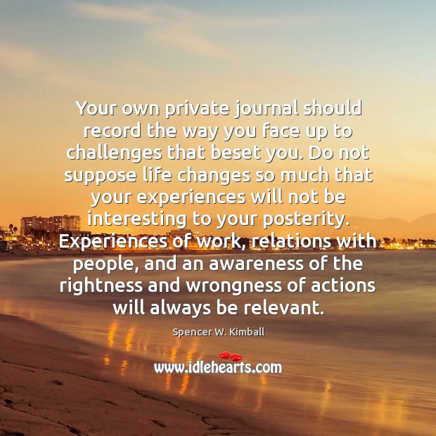 Your own private journal should record the way you face up to Image