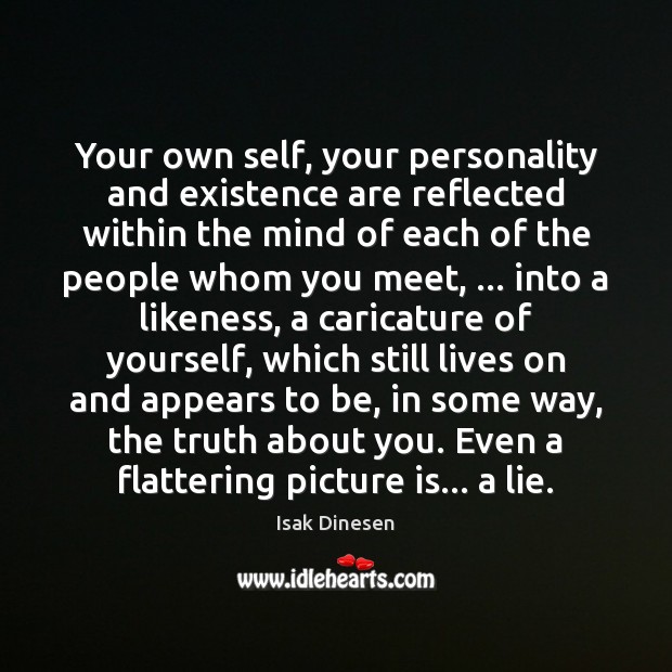 Your own self, your personality and existence are reflected within the mind 