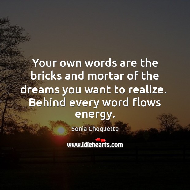 Your own words are the bricks and mortar of the dreams you Sonia Choquette Picture Quote