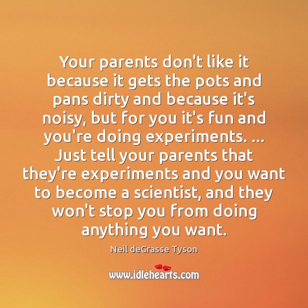 Your parents don’t like it because it gets the pots and pans Image