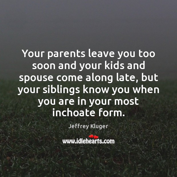 Your parents leave you too soon and your kids and spouse come Image