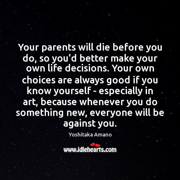 Your parents will die before you do, so you’d better make your Image