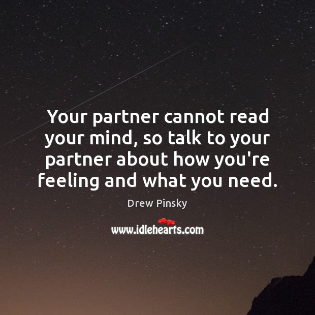 Your partner cannot read your mind, so talk to your partner about Drew Pinsky Picture Quote