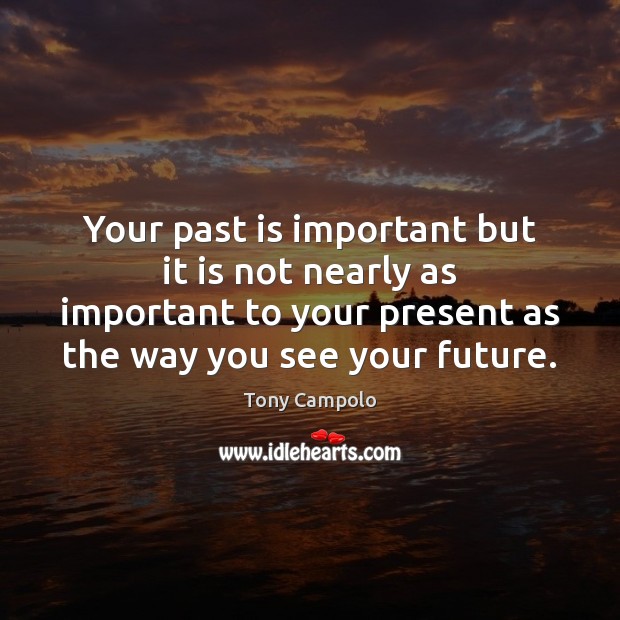 Your past is important but it is not nearly as important to Image