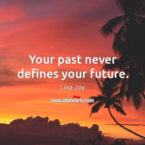 Your past never defines your future. Image