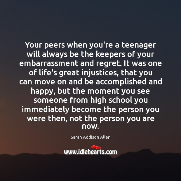 Your peers when you’re a teenager will always be the keepers of Move On Quotes Image