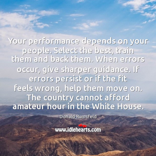 Your performance depends on your people. Select the best, train them and Move On Quotes Image