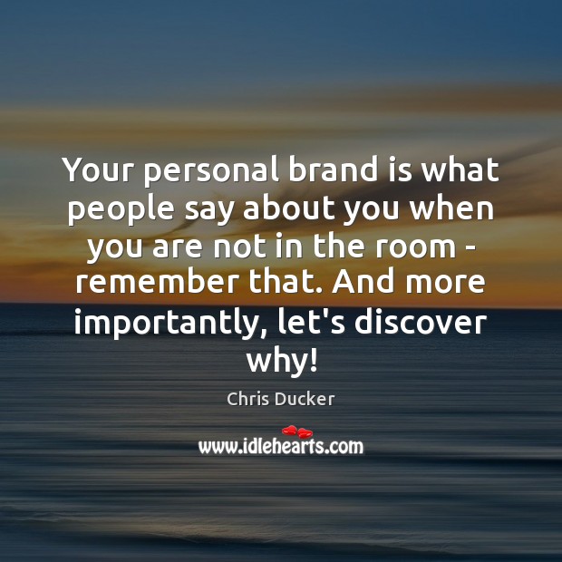 Your personal brand is what people say about you when you are Chris Ducker Picture Quote