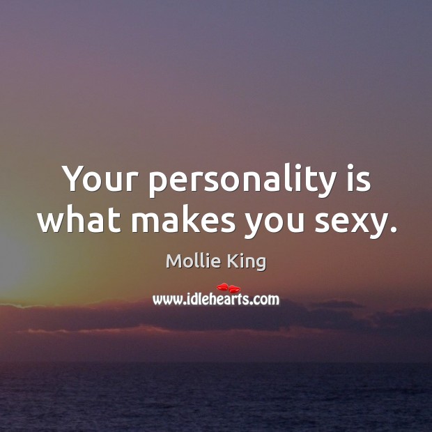 Your personality is what makes you sexy. Image