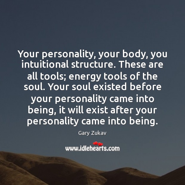 Your personality, your body, you intuitional structure. These are all tools; energy Image