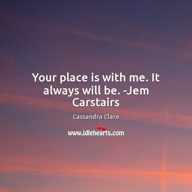 Your place is with me. It always will be. -Jem Carstairs Image