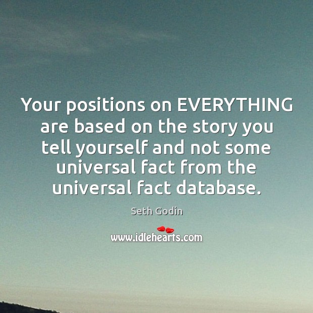Your positions on EVERYTHING are based on the story you tell yourself Image