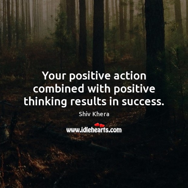 Your positive action combined with positive thinking results in success. Image