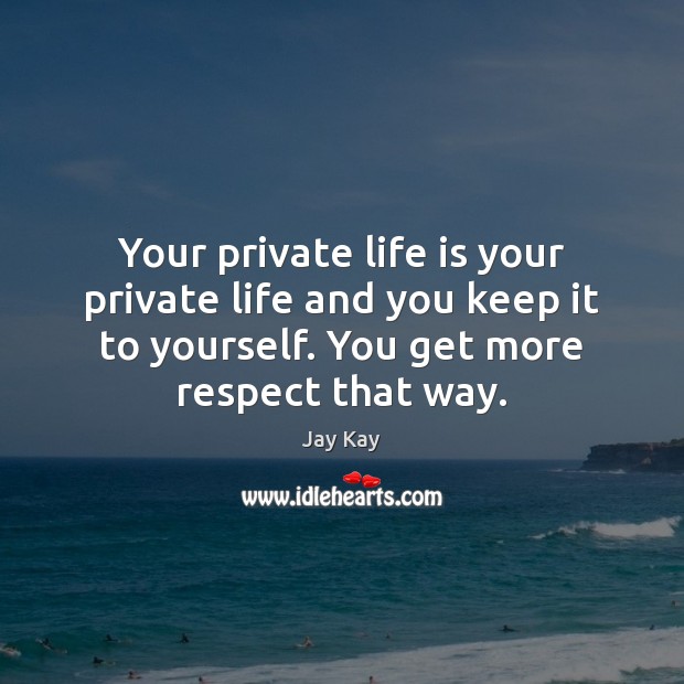 Your private life is your private life and you keep it to Jay Kay Picture Quote