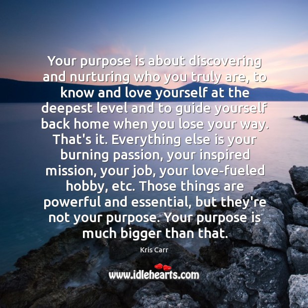 Your purpose is about discovering and nurturing who you truly are, to Kris Carr Picture Quote
