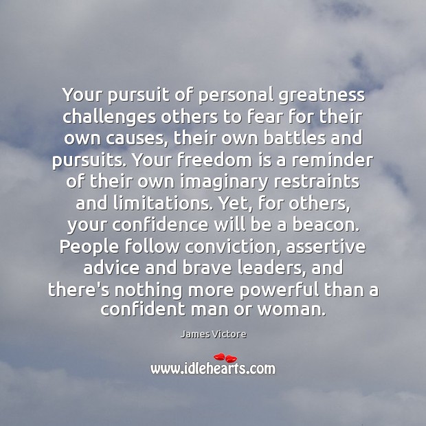 Your pursuit of personal greatness challenges others to fear for their own Freedom Quotes Image