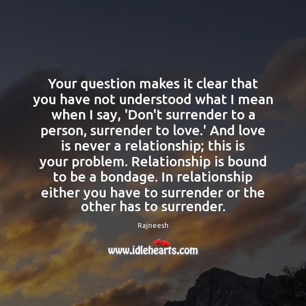Your question makes it clear that you have not understood what I Relationship Quotes Image